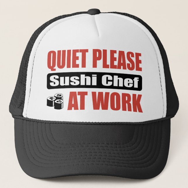 Quiet Please Sushi Chef At Work Trucker Hat (Front)
