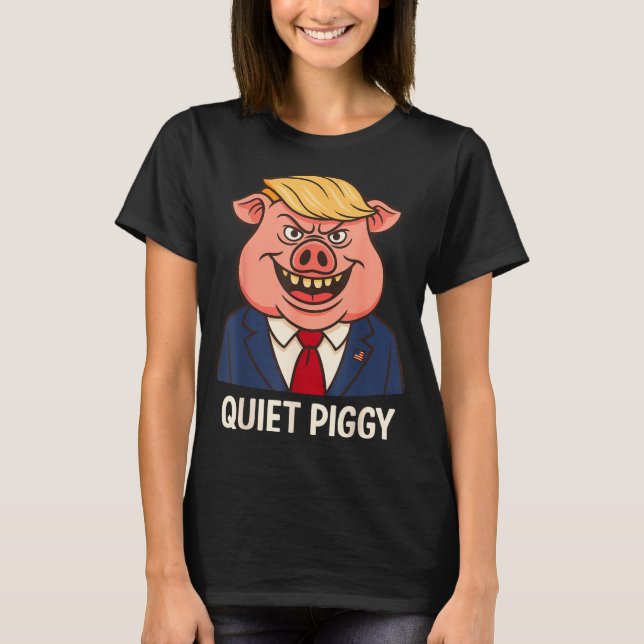 Quiet, Quiet Ggy Funny Sarcastic Litical G Cartoon T-Shirt (Front)