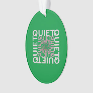 Quiet Quiet Quiet Ornament