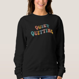 Quiet Quitting QuietQuitting  Meme Viral Joke Work Sweatshirt