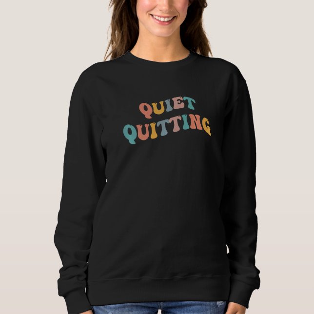 Quiet Quitting QuietQuitting  Meme Viral Joke Work Sweatshirt (Front)