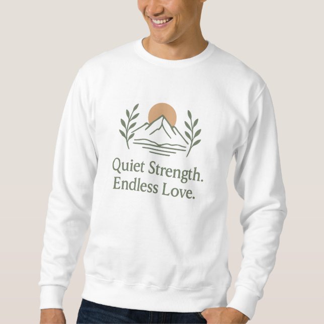 Quiet Strength. Endless Love. – Dad Appreciation Sweatshirt (Front)