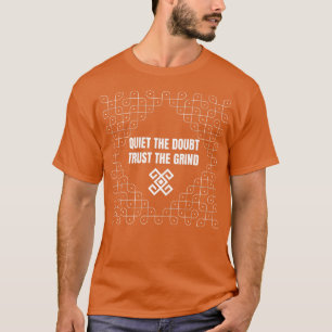 Quiet the Doubt, Trust the Grind - T-Shirt