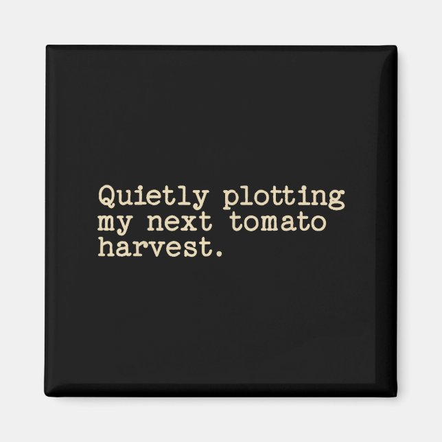 Quietly plotting my next tomato harvest  magnet (Front)