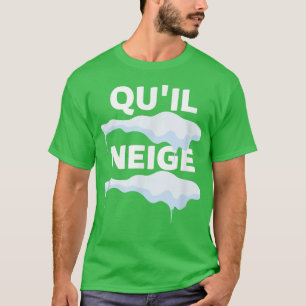 QU'IL NEIGE, Winter, snow, Let it snow T-Shirt