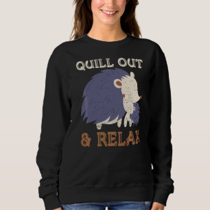 Quill Out & Relax Quote For A Porcupine Expert Sweatshirt