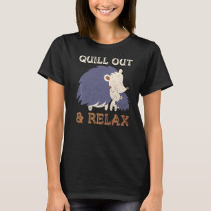 Quill Out & Relax Quote For A Porcupine Expert T-Shirt