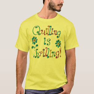 Quilling Is Thrilling T-Shirt