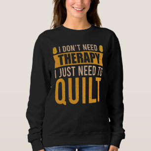 Quilt Therapy Quilter Hobby Sewing Fabric Quiltin Sweatshirt