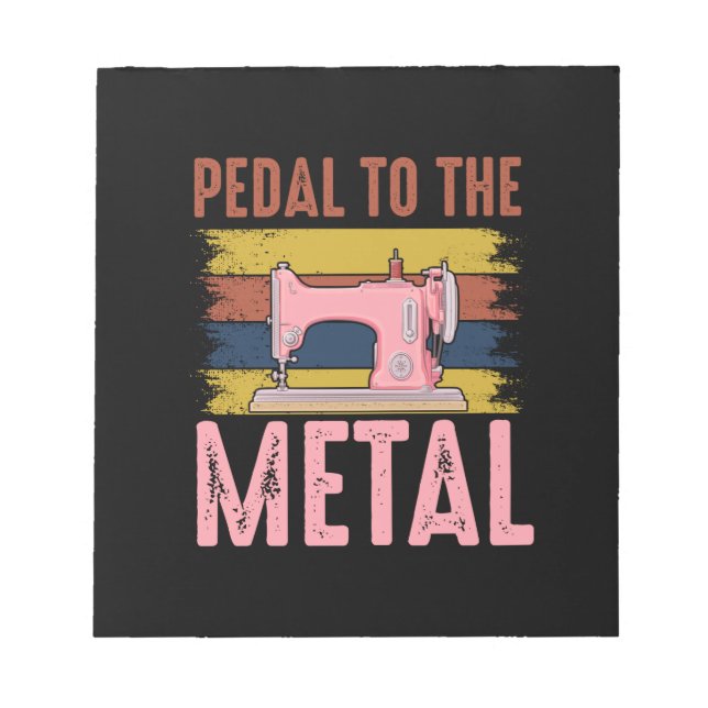 Quilter Gift | Pedal To The Metal Notepad (Front)