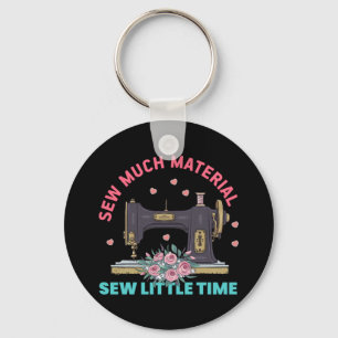 Quilter Gift Sew Much Material Key Ring