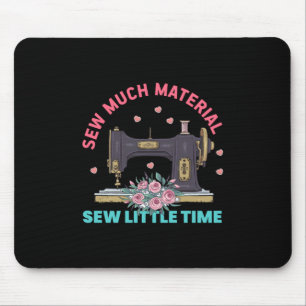 Quilter Gift Sew Much Material Mouse Pad