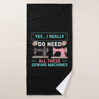 Quilter Gift | Yes I Really Do Need Bath Towel