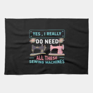 Quilter Gift Yes I Really Do Need Tea Towel