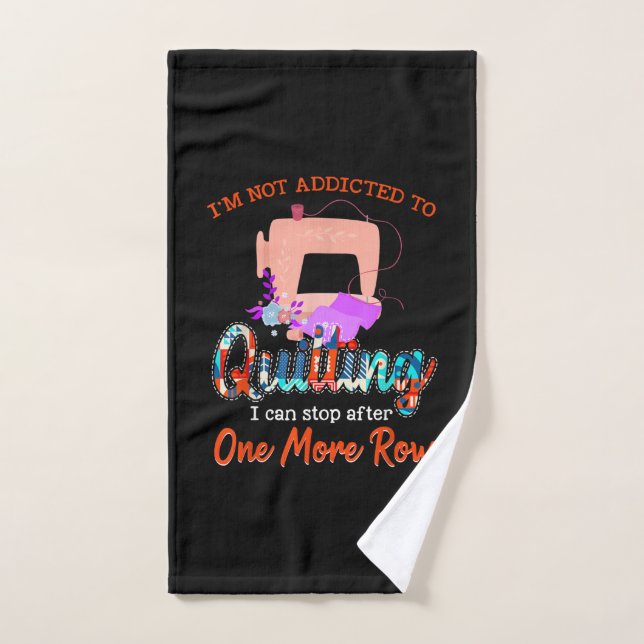 Quilter Im Not Addicted To Quilting Gift Hand Towel (Hand Towel)