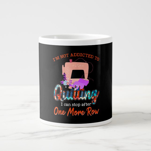 Quilter Im Not Addicted To Quilting Gift Large Coffee Mug (Front)