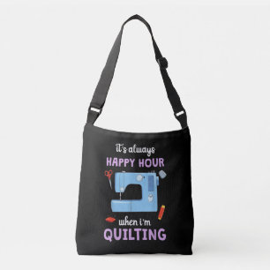 Quilter Its Always Happy Hour When Im Quilting Crossbody Bag