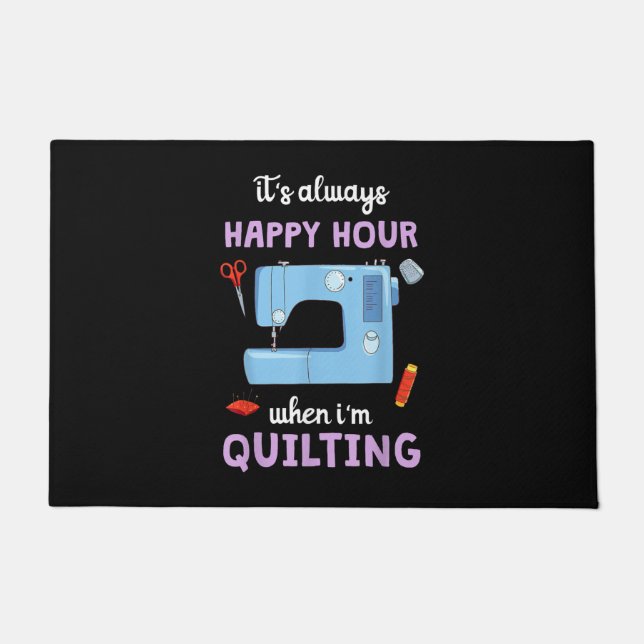 Quilter Its Always Happy Hour When Im Quilting Doormat (Front)