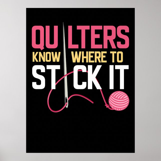 Quilters Know Where To Stick It Funny Quilting Poster (Front)
