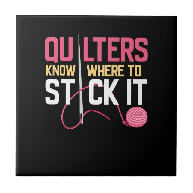 Quilters Know Where To Stick It Funny Quilting Tile (Front)