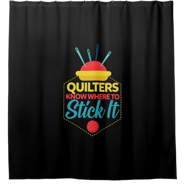 Quilters Know Where To Stick It Funny Sewing Shower Curtain (Front)