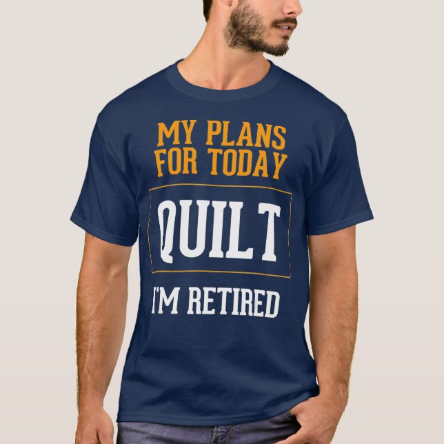 Quilters Plans Funny Quilting Retirement Gag T-Shirt (Front)