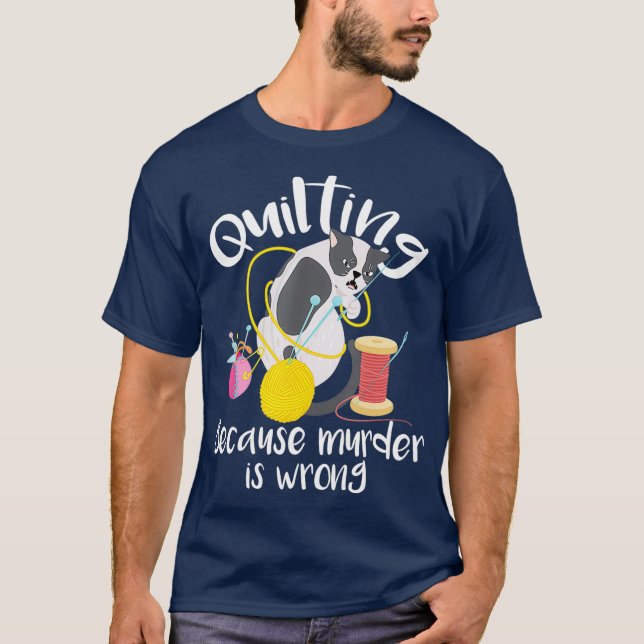 Quilting Because Murder Is Wrong  Sewing Quilter T-Shirt (Front)