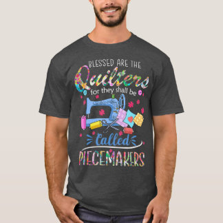 Quilting Blessed Are Piecemakers Gifts For T-Shirt