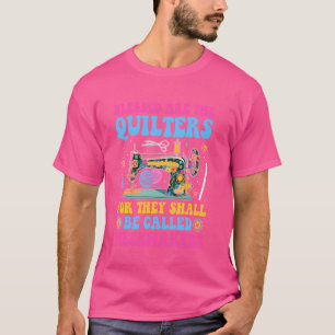 Quilting Blessed Are The Quilters Called Piecemake T-Shirt