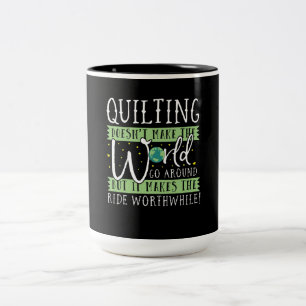Quilting Doesnt Make World Go Round Funny Two-Tone Coffee Mug