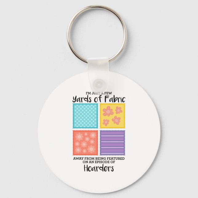 Quilting - Few Yards Of Fabric Away Key Ring (Front)