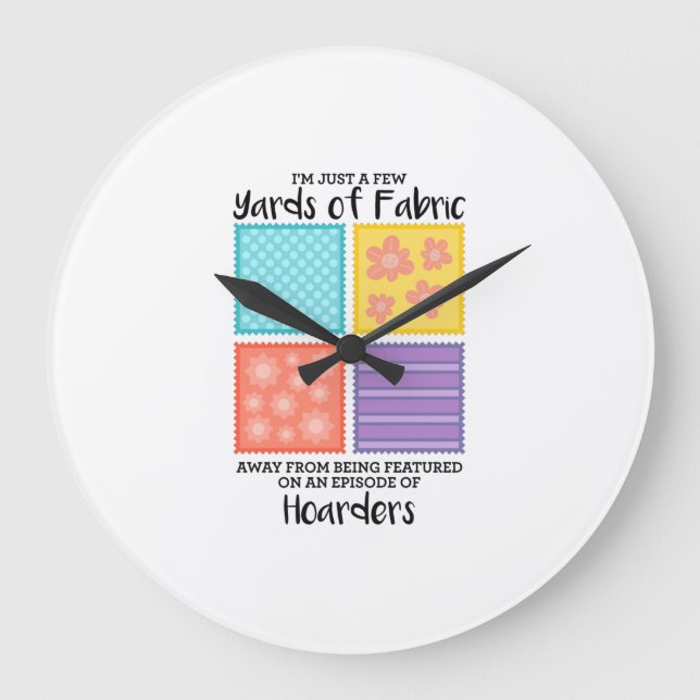 Quilting - Few Yards Of Fabric Away Large Clock (Front)