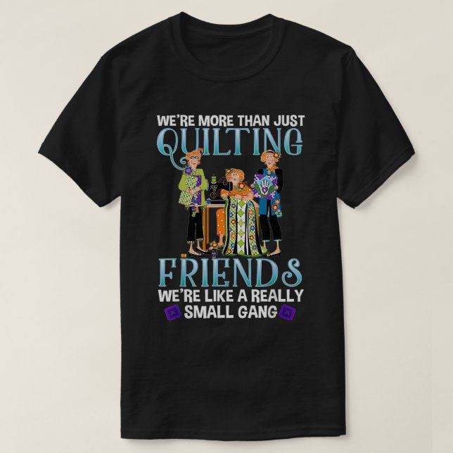 Quilting Friends A Really Small Gang  Sewing And Q T-Shirt (Design Front)