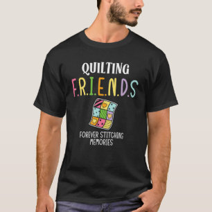 Quilting Friends Forever Stitching Memories  Quilt T-Shirt