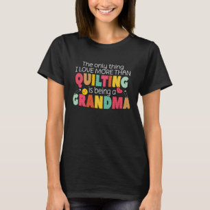 Quilting Grandma Quilter Quilt Sewer Sewing  Craft T-Shirt