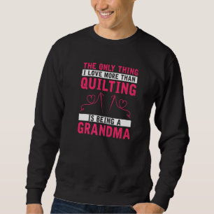 Quilting Grandma Sewing Quilting Hobby Crafter Gra Sweatshirt