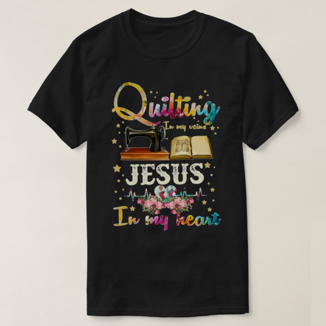Quilting In My Veins Jesus In My Heart  (2)  T-Shirt (Design Front)
