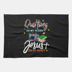 Quilting In My Veins Jesus In My Heart Gifts Tea Towel