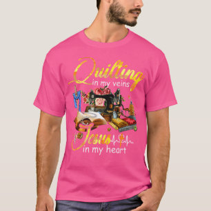 Quilting In My Veins Jesus In My Heart T-Shirt