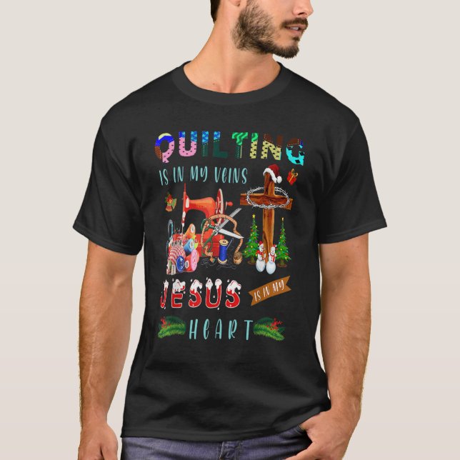 Quilting Is In My Veins Jesus Is In My Heart  Quil T-Shirt (Front)