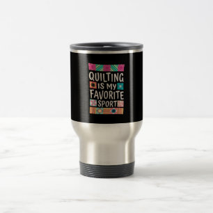 Quilting Is My Favourite Sport Quilting Lovers Travel Mug