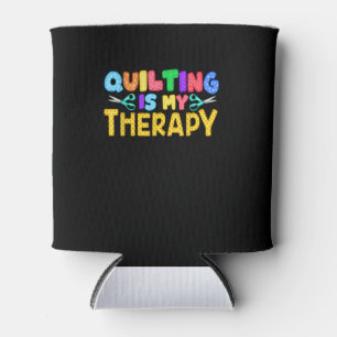 Quilting Is My Therapy   Birthday Gifts Quilting Can Cooler
