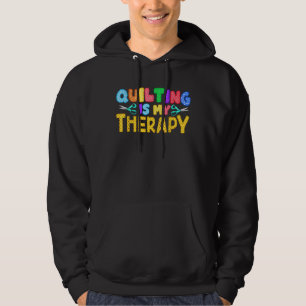 Quilting Is My Therapy Birthday Gifts Quilting Hoodie