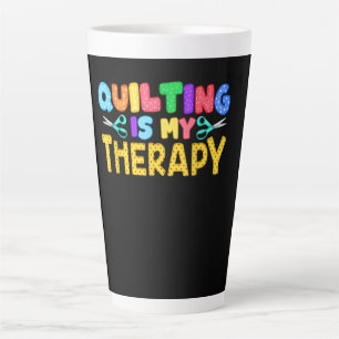 Quilting Is My Therapy   Birthday Gifts Quilting Latte Mug