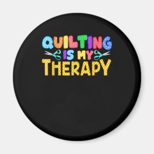 Quilting Is My Therapy   Birthday Gifts Quilting Magnet