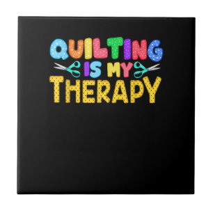 Quilting Is My Therapy   Birthday Gifts Quilting Tile