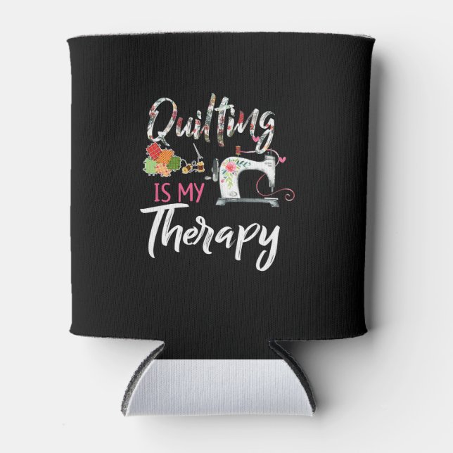 Quilting Is My Therapy | Funny Gift Quilting Lover Can Cooler (Front)