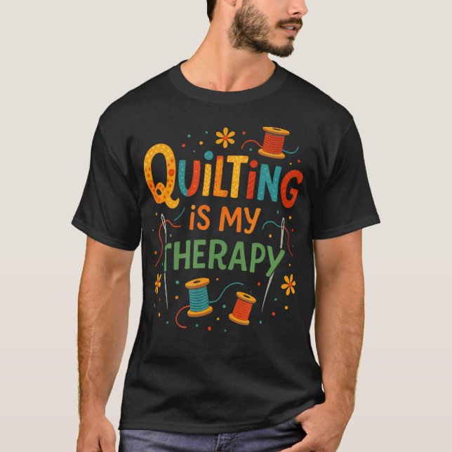 Quilting Is My Therapy - Funny Sewing Patchwork T-Shirt (Front)