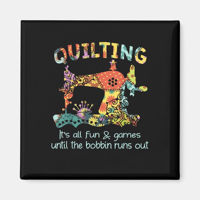 Quilting Its All Fun & Game Until Bobbin Runs Out Magnet (Front)