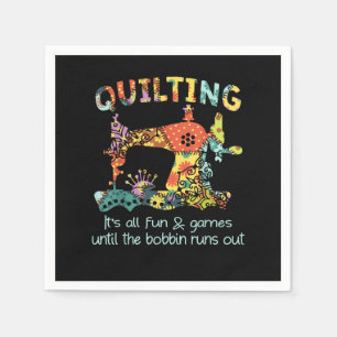 Quilting Its All Fun & Game Until Bobbin Runs Out Napkin